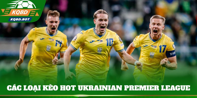 Cập nhật các loại kèo hot Ukrainian Premier League